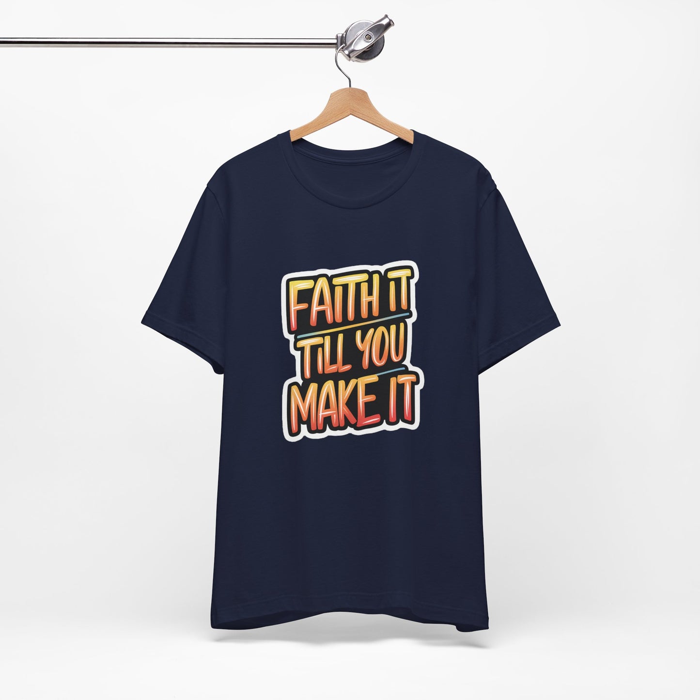 Faith It Till You Make It - Short Sleeve Tee