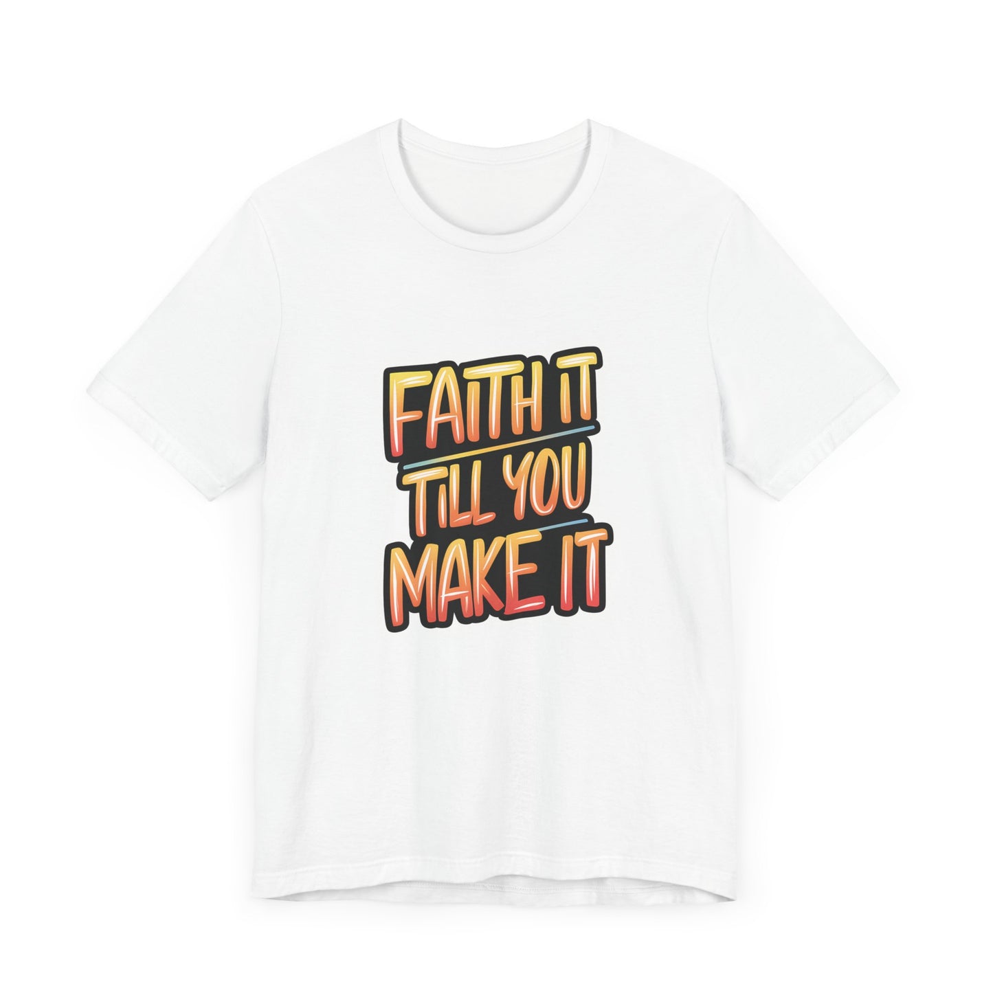 Faith It Till You Make It - Short Sleeve Tee