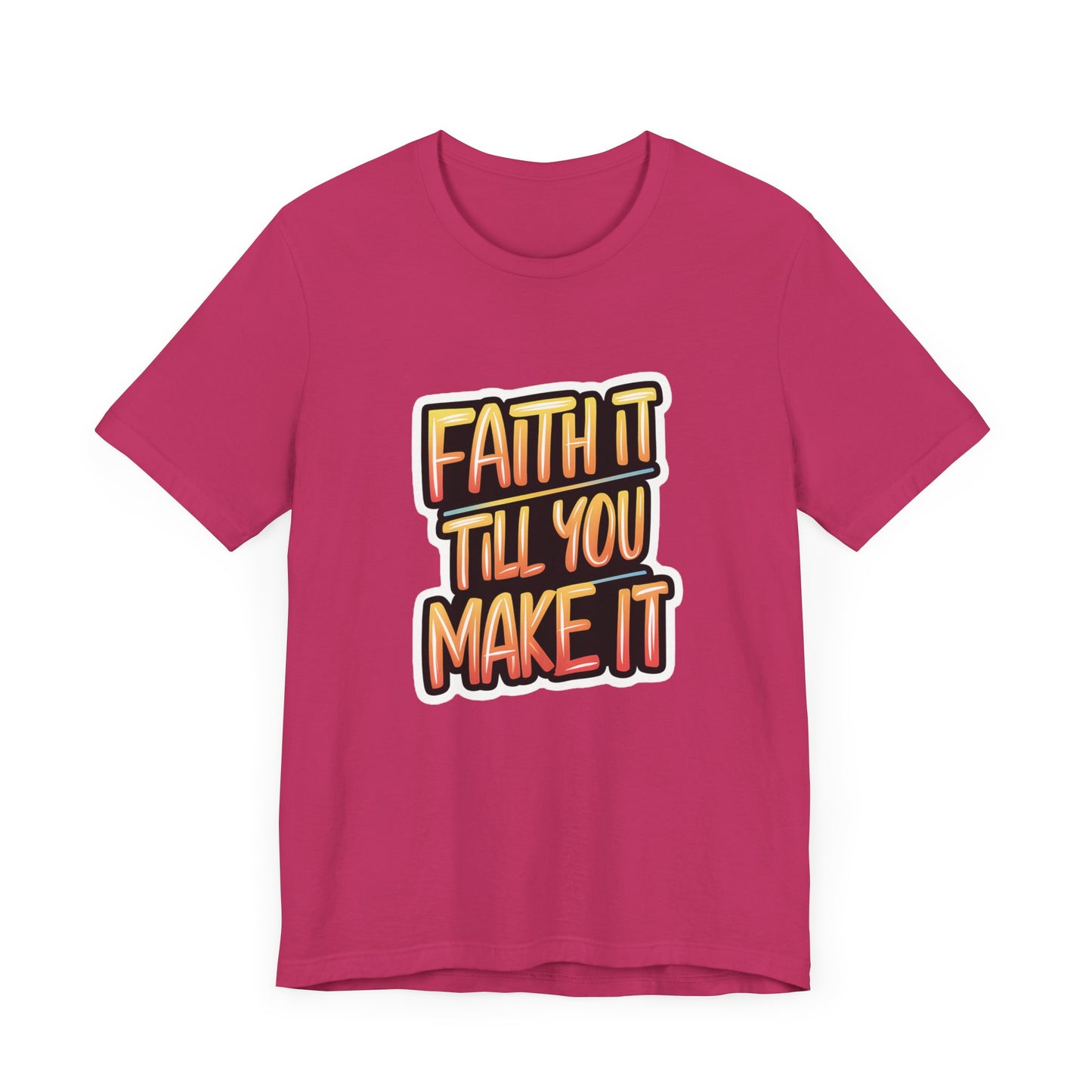 Faith It Till You Make It - Short Sleeve Tee