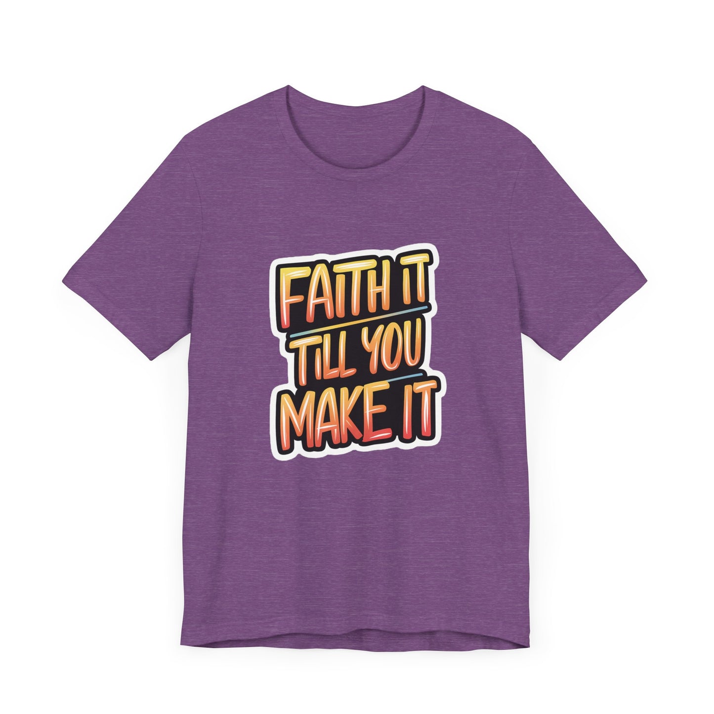 Faith It Till You Make It - Short Sleeve Tee