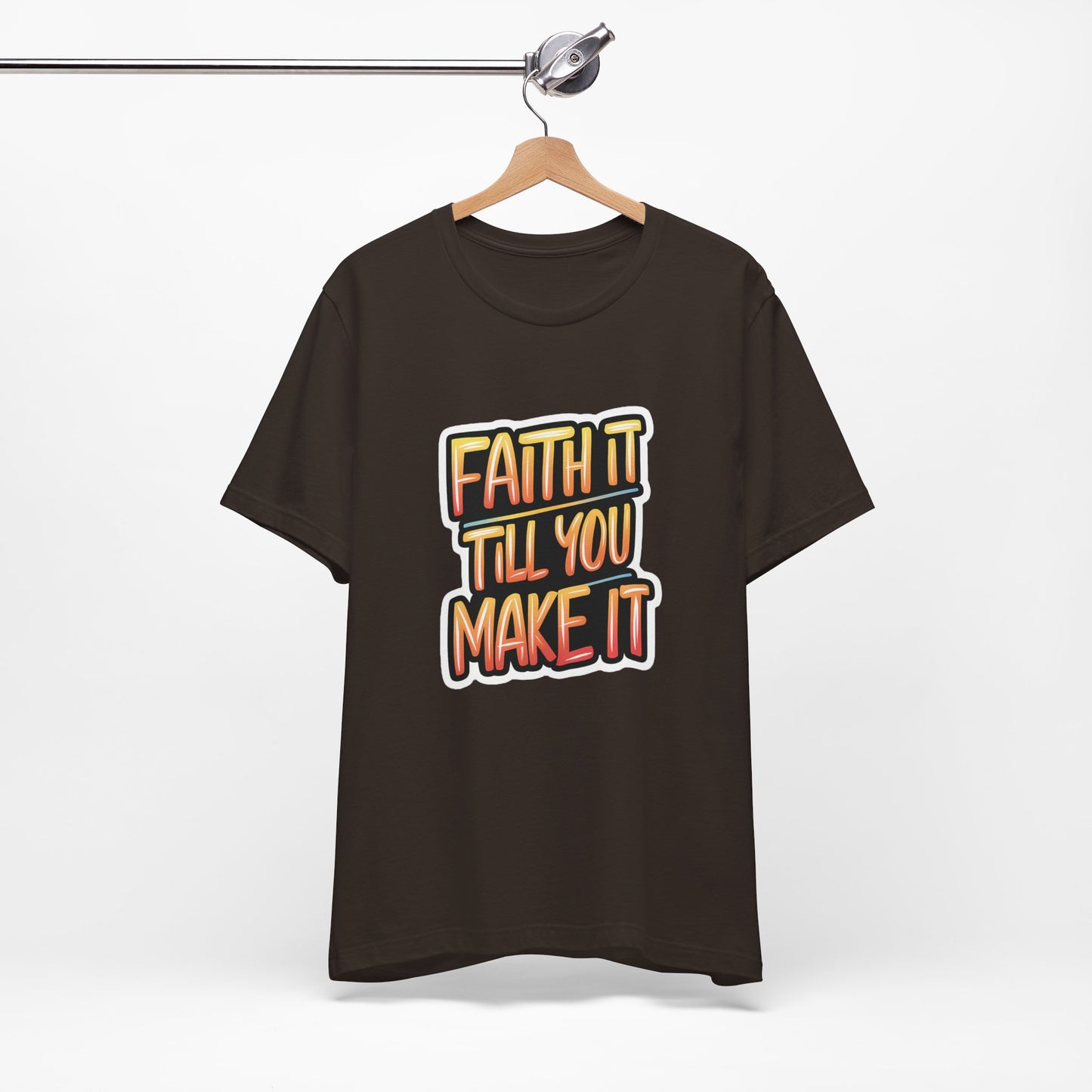 Faith It Till You Make It - Short Sleeve Tee