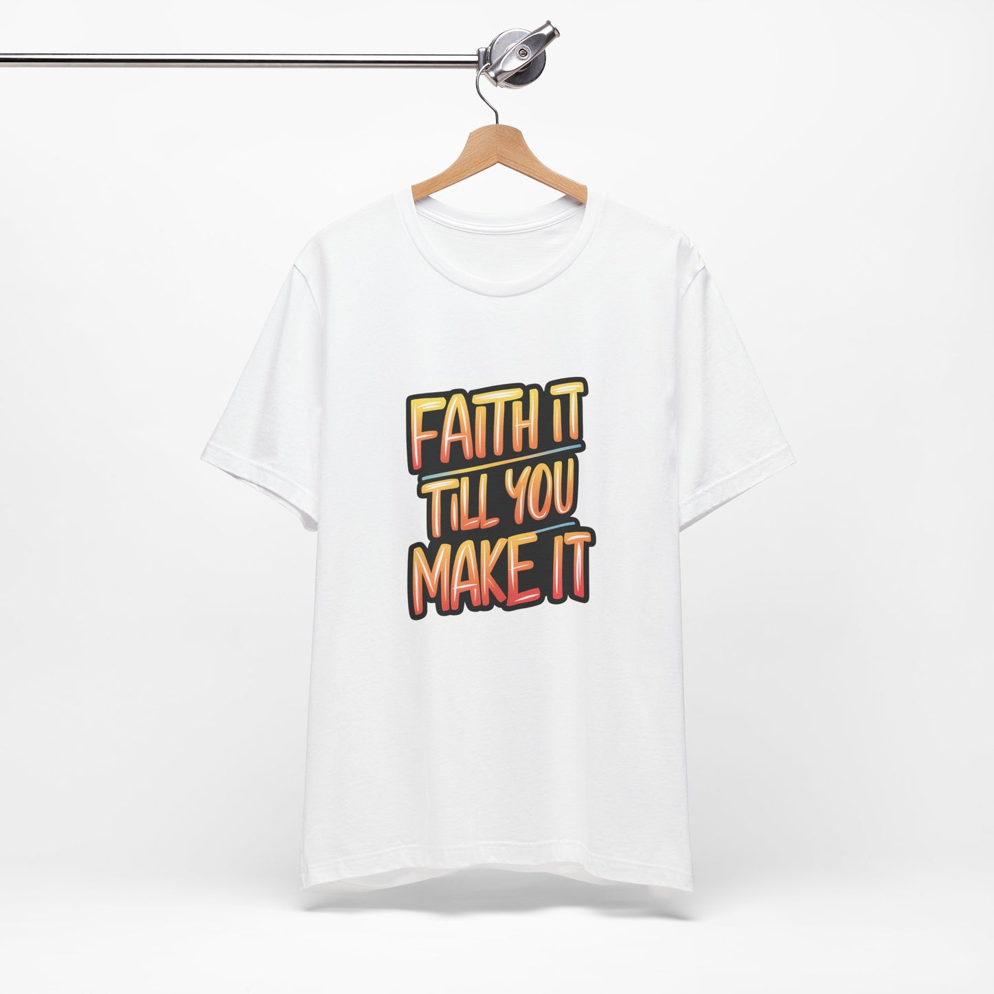 Faith It Till You Make It - Short Sleeve Tee