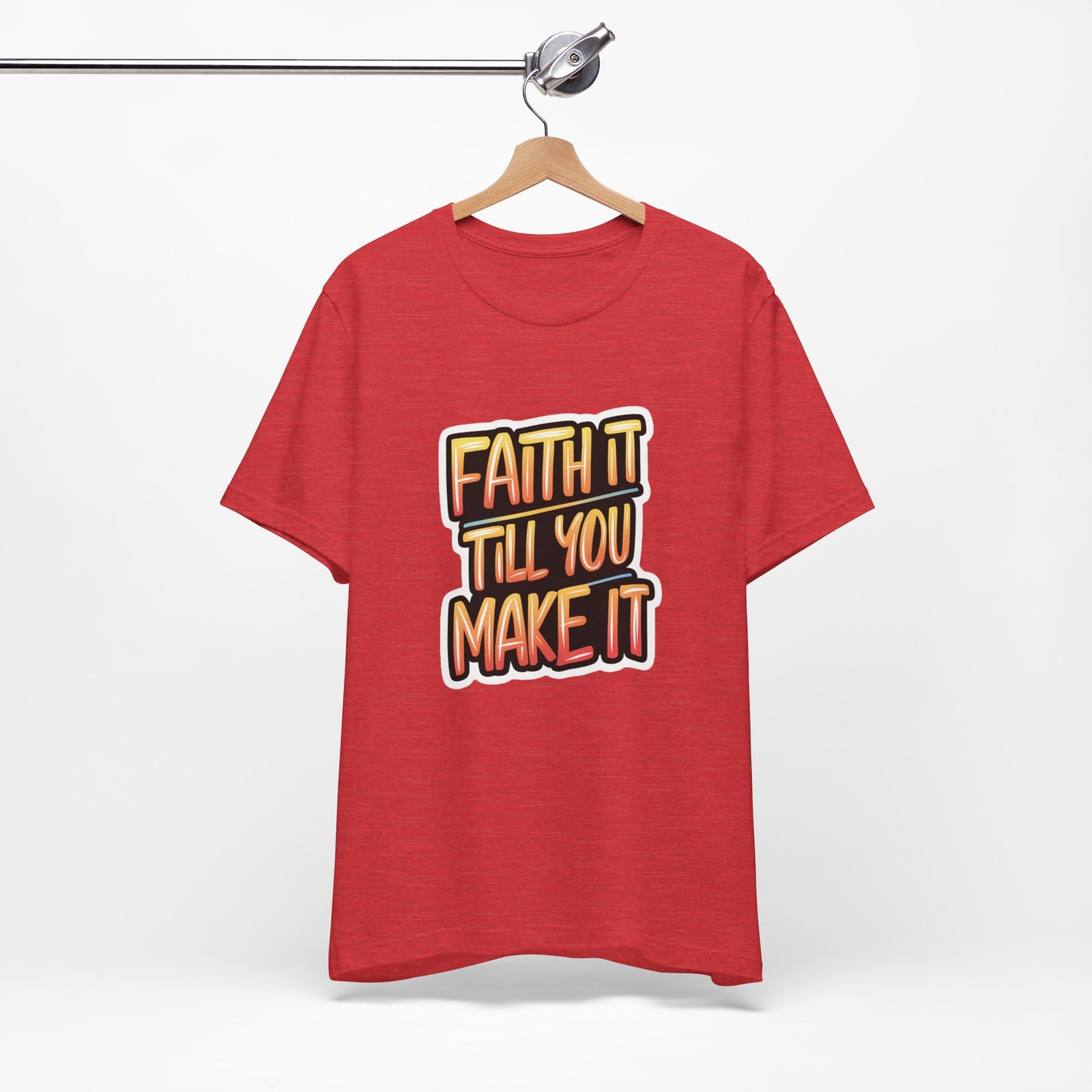 Faith It Till You Make It - Short Sleeve Tee