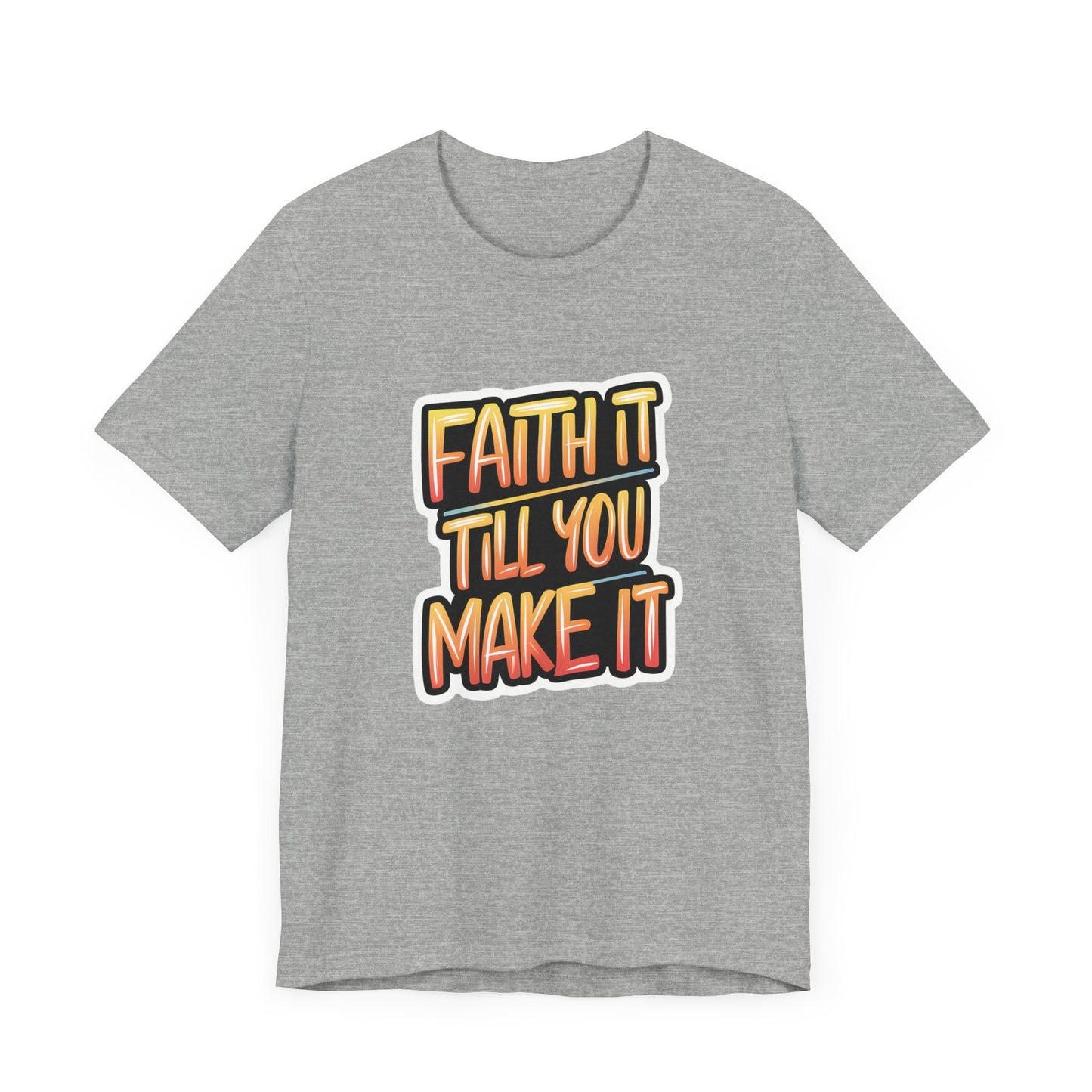 Faith It Till You Make It - Short Sleeve Tee