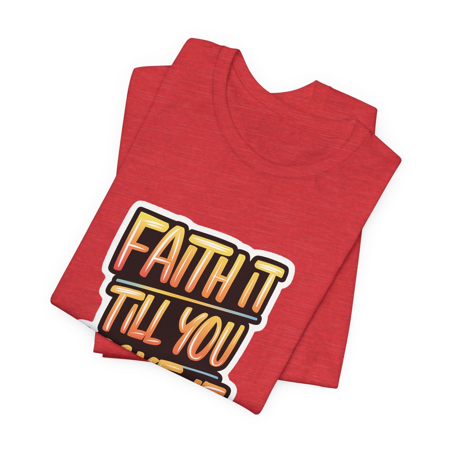 Faith It Till You Make It - Short Sleeve Tee