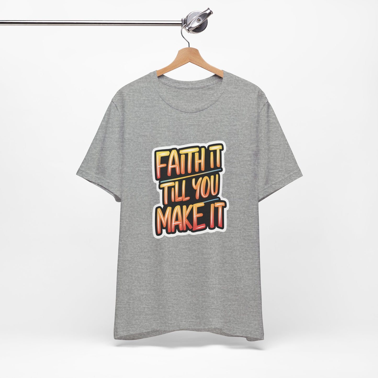 Faith It Till You Make It - Short Sleeve Tee