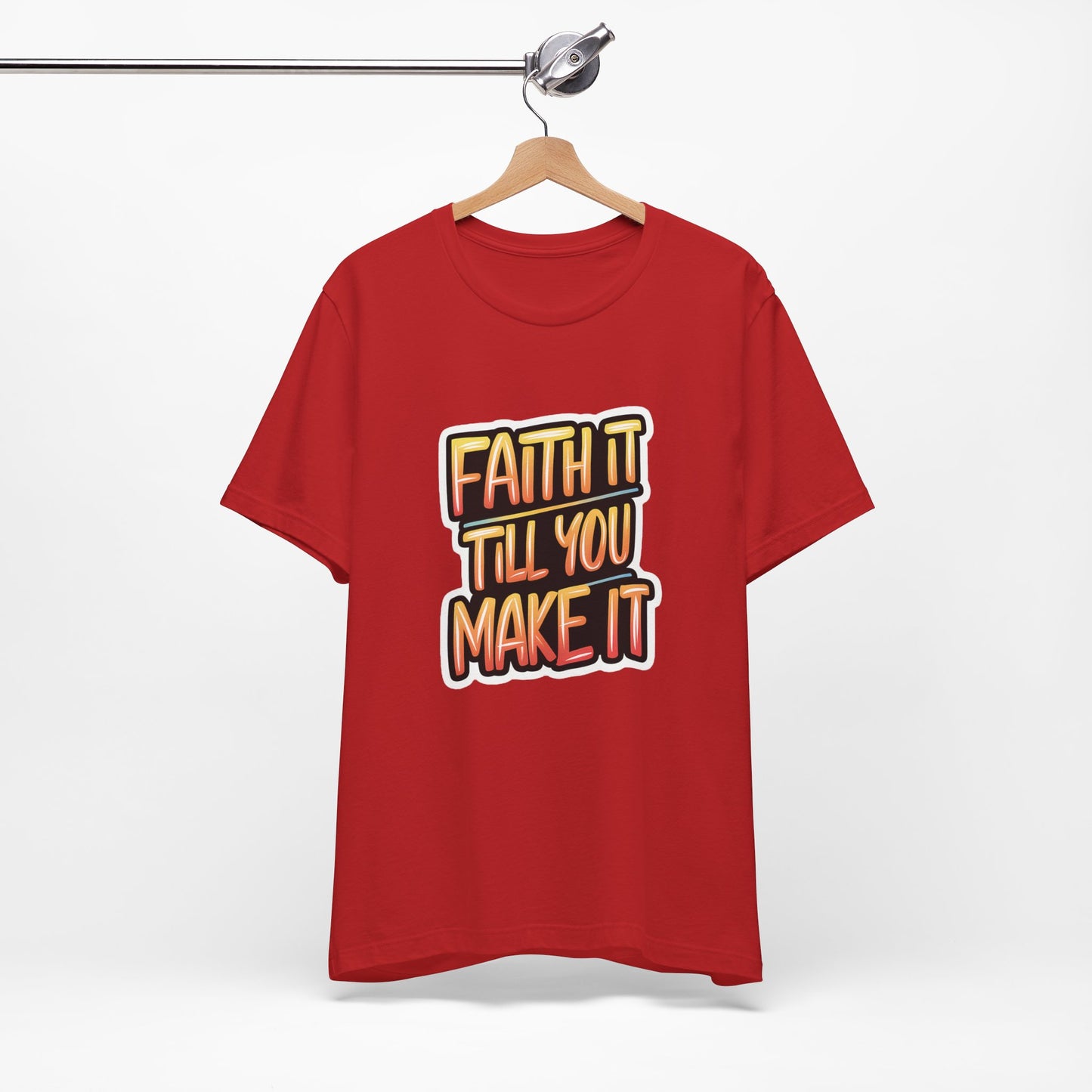 Faith It Till You Make It - Short Sleeve Tee