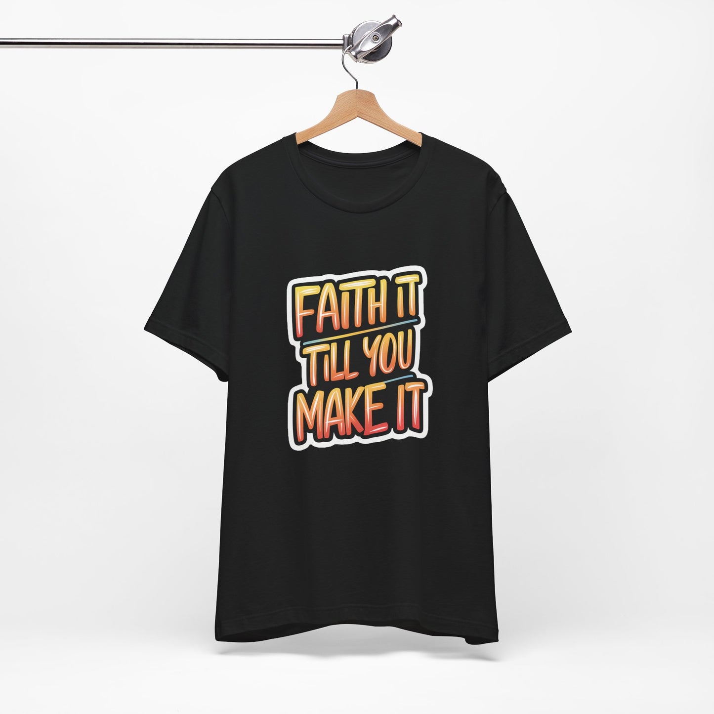 Faith It Till You Make It - Short Sleeve Tee