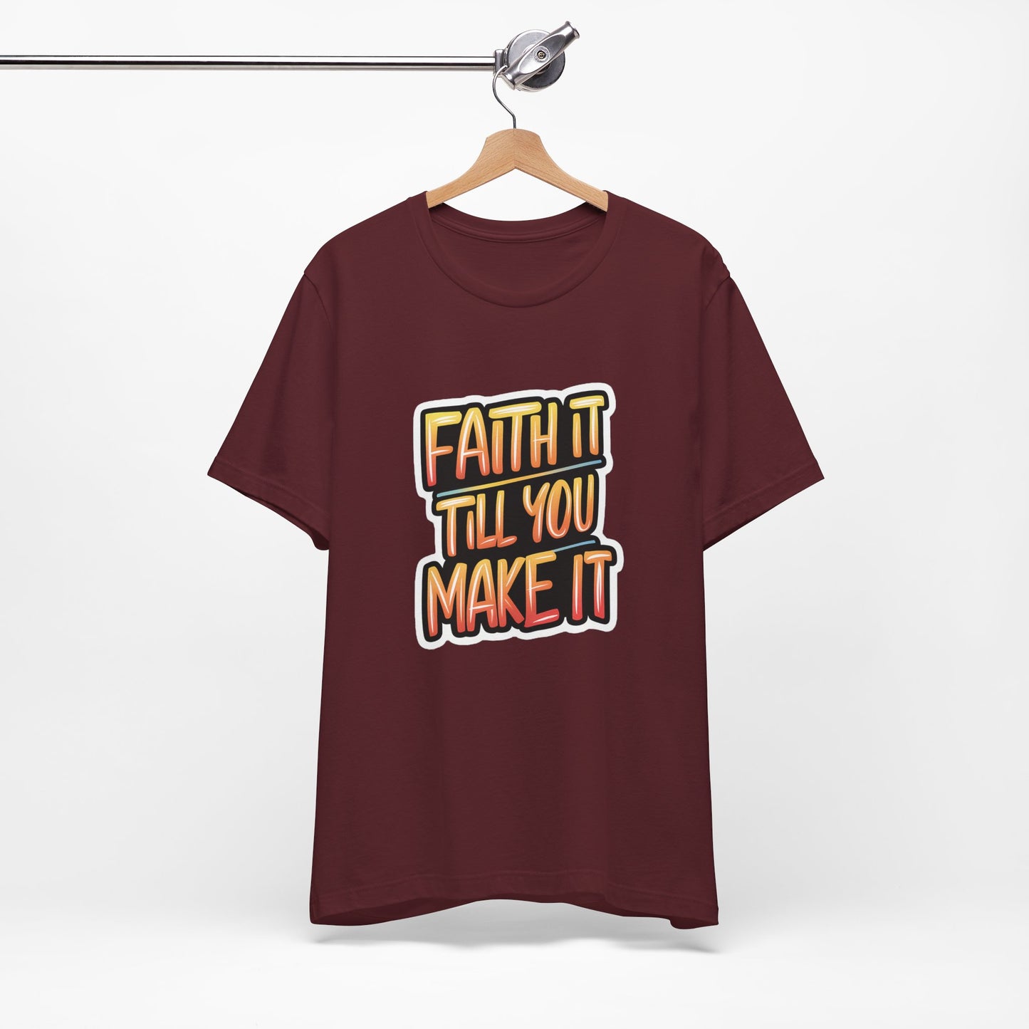 Faith It Till You Make It - Short Sleeve Tee