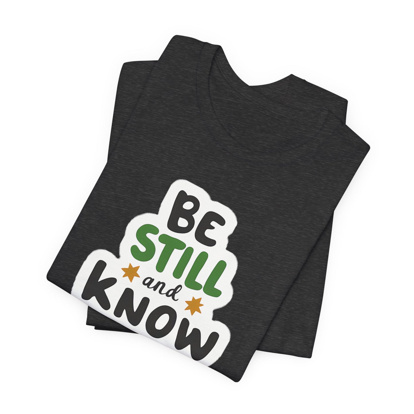 Be Still And Know - Short Sleeve Tee