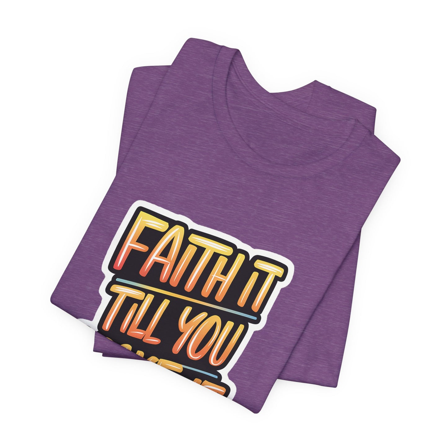 Faith It Till You Make It - Short Sleeve Tee