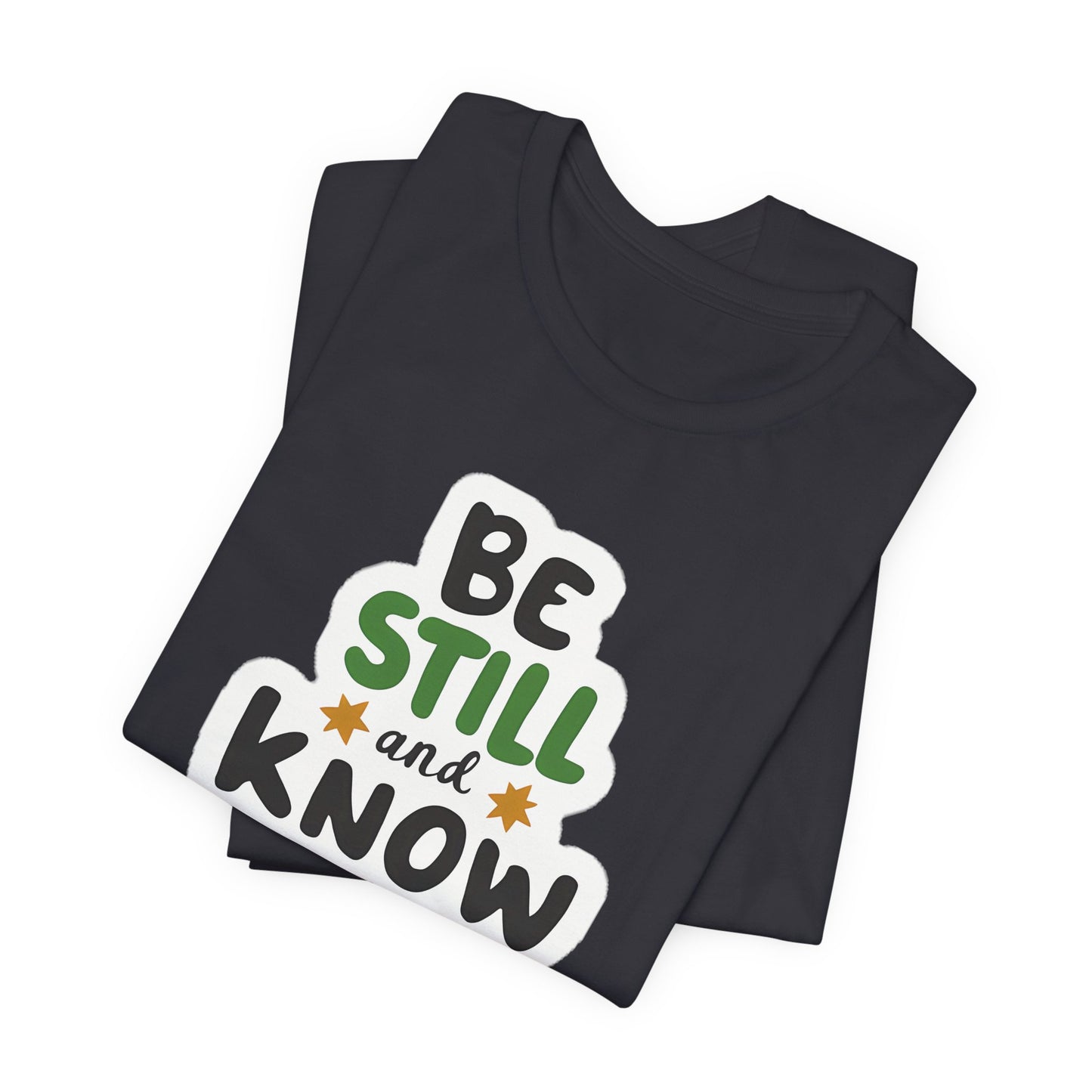 Be Still And Know - Short Sleeve Tee