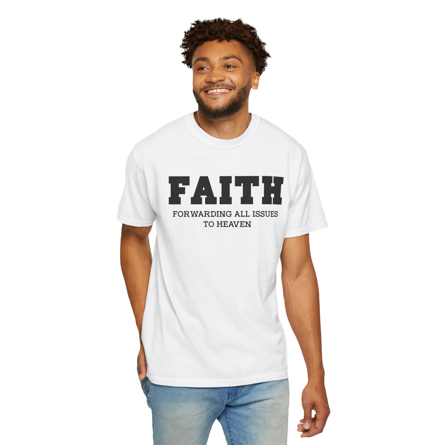 FAITH - Forwarding All Issues To Heaven T- Shirt
