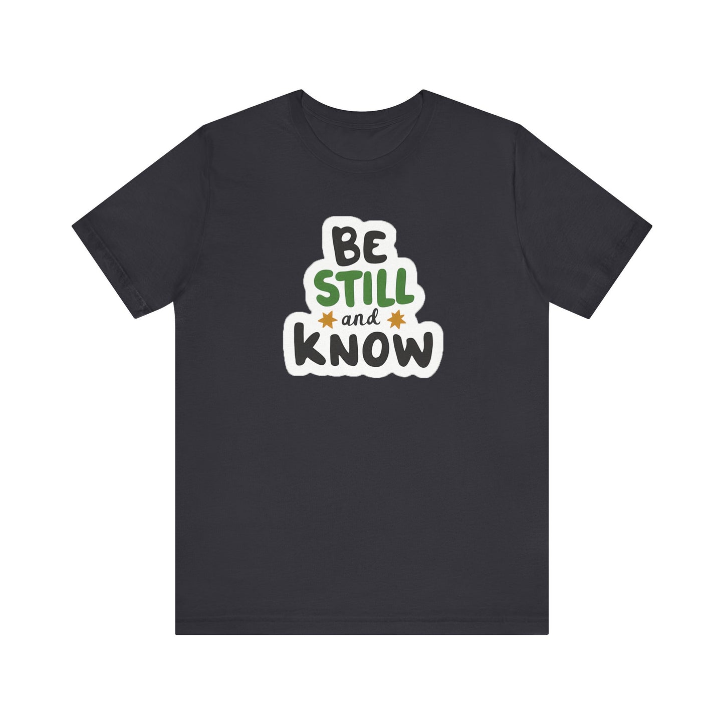 Be Still And Know - Short Sleeve Tee