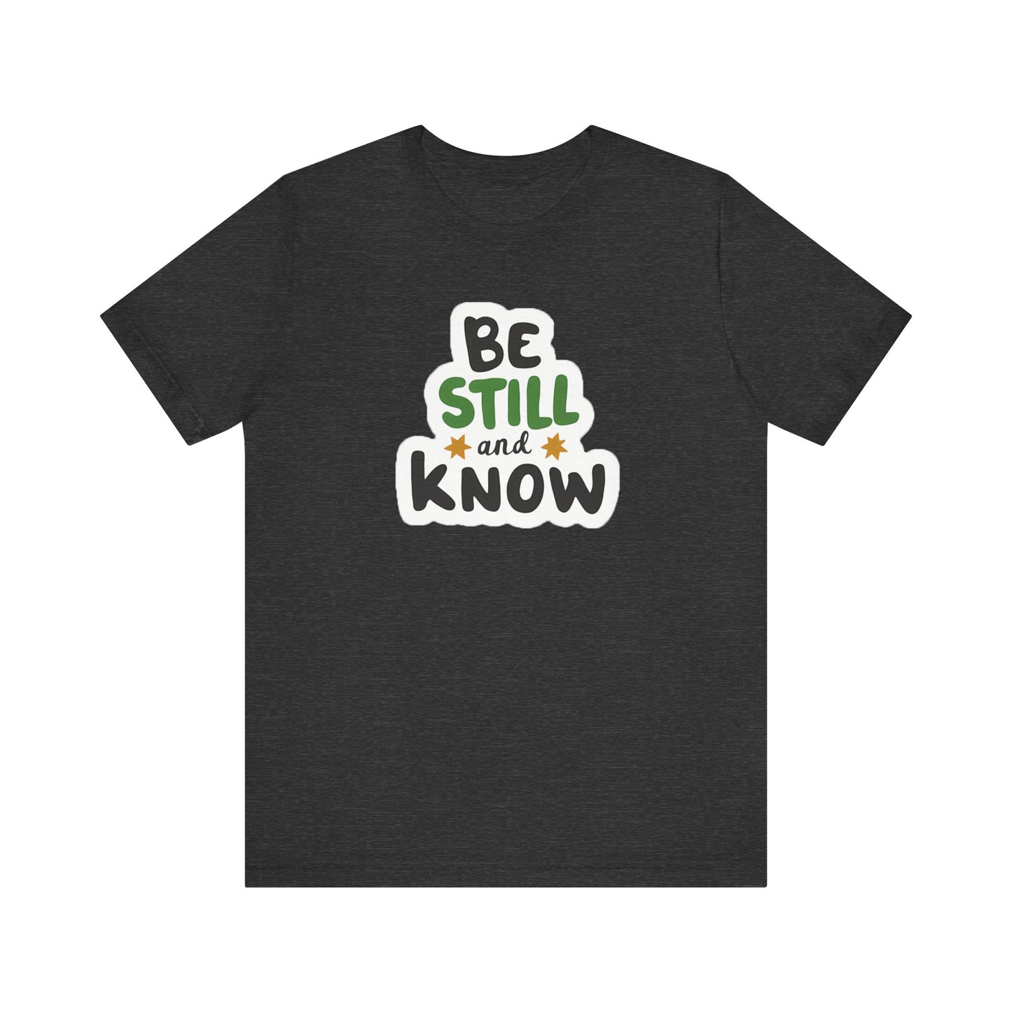 Be Still And Know - Short Sleeve Tee