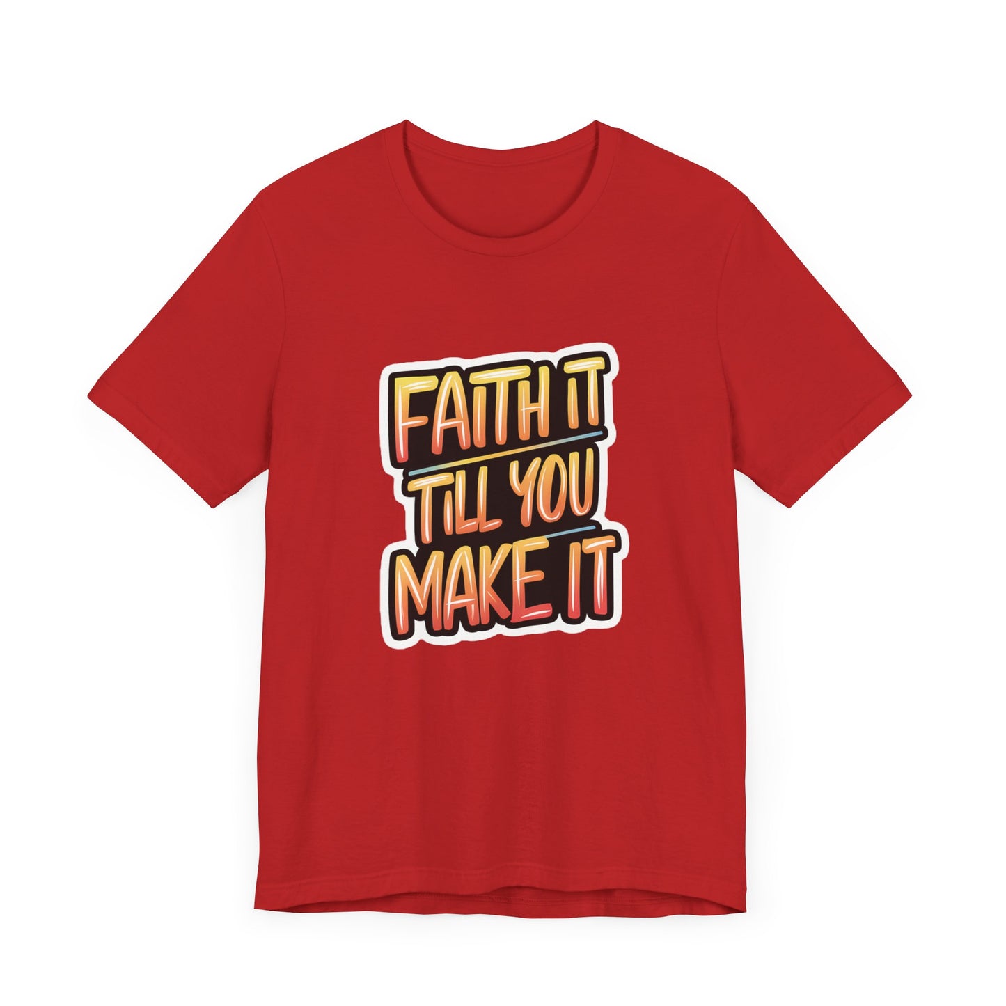 Faith It Till You Make It - Short Sleeve Tee