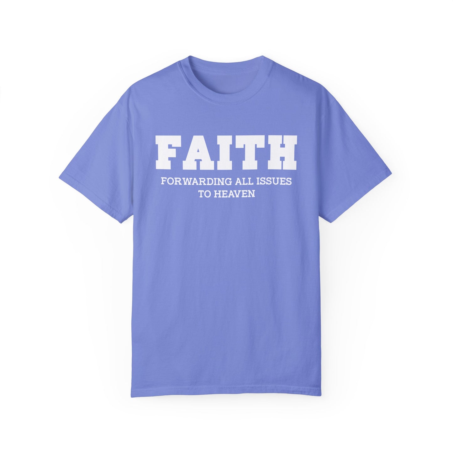 FAITH - Forwarding All Issues To Heaven T- Shirt