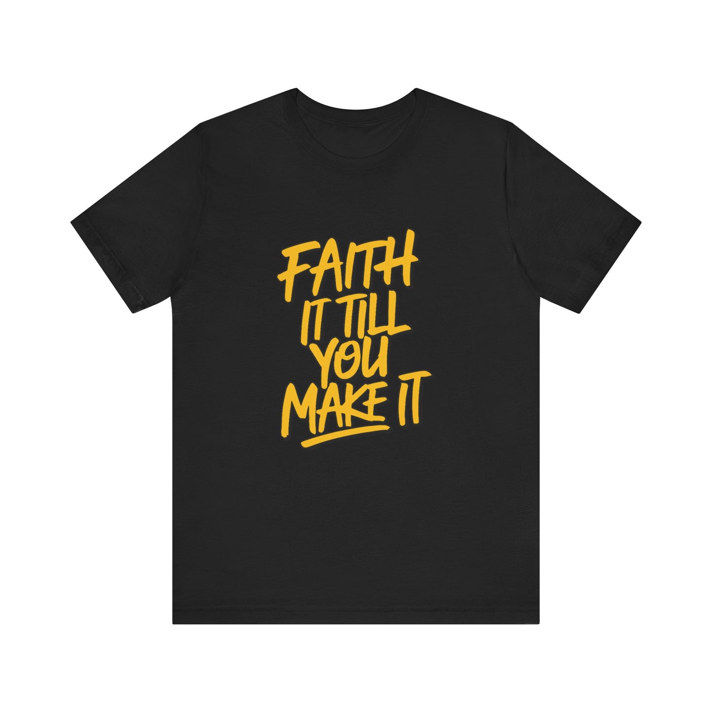 Faith It Till You Make It - Short Sleeve Tee