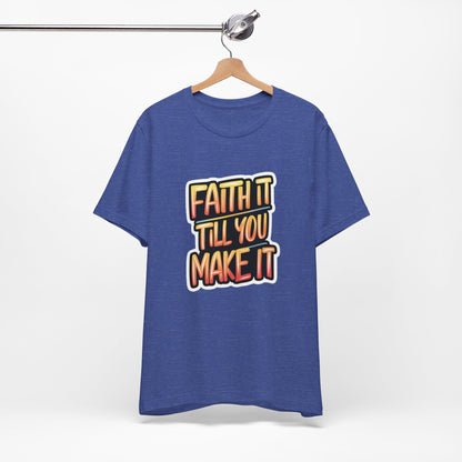Faith It Till You Make It - Short Sleeve Tee