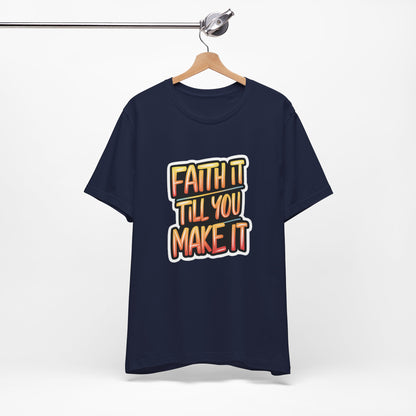 Faith It Till You Make It - Short Sleeve Tee