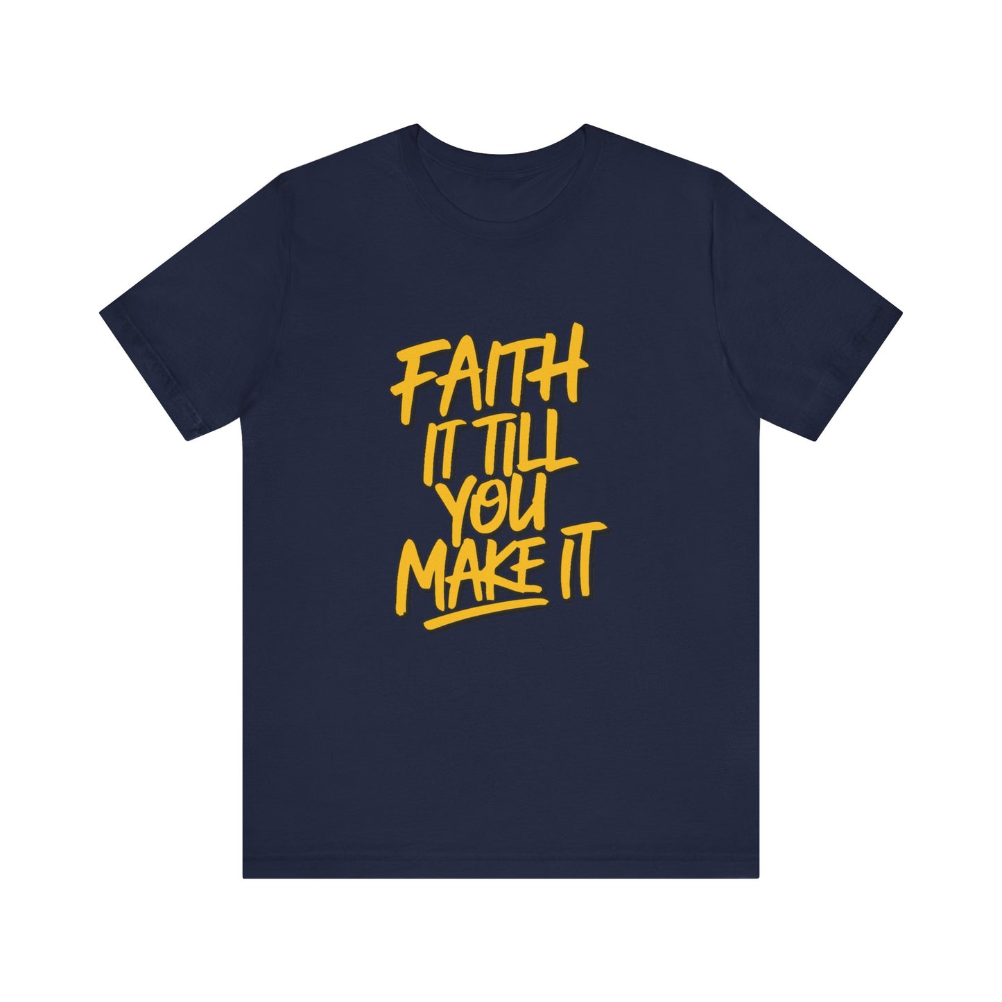 Faith It Till You Make It - Short Sleeve Tee