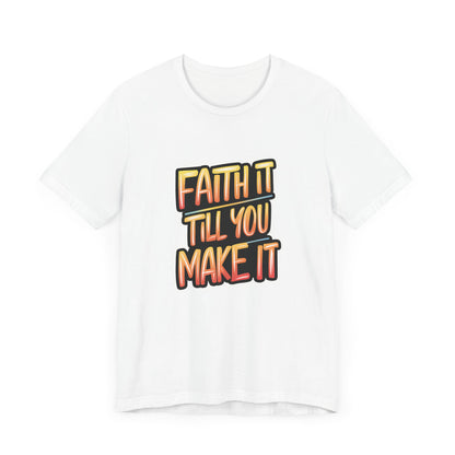 Faith It Till You Make It - Short Sleeve Tee