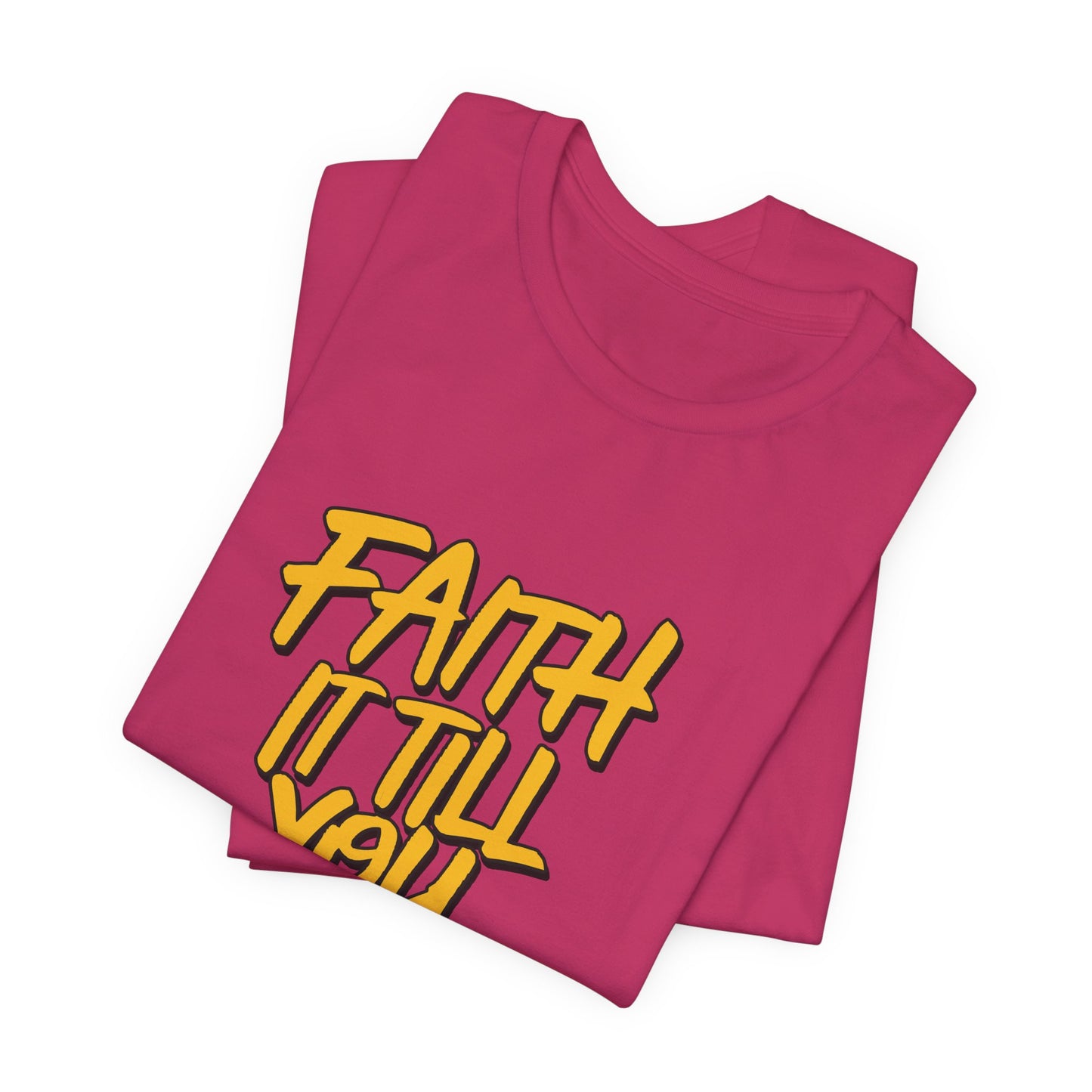 Faith It Till You Make It - Short Sleeve Tee