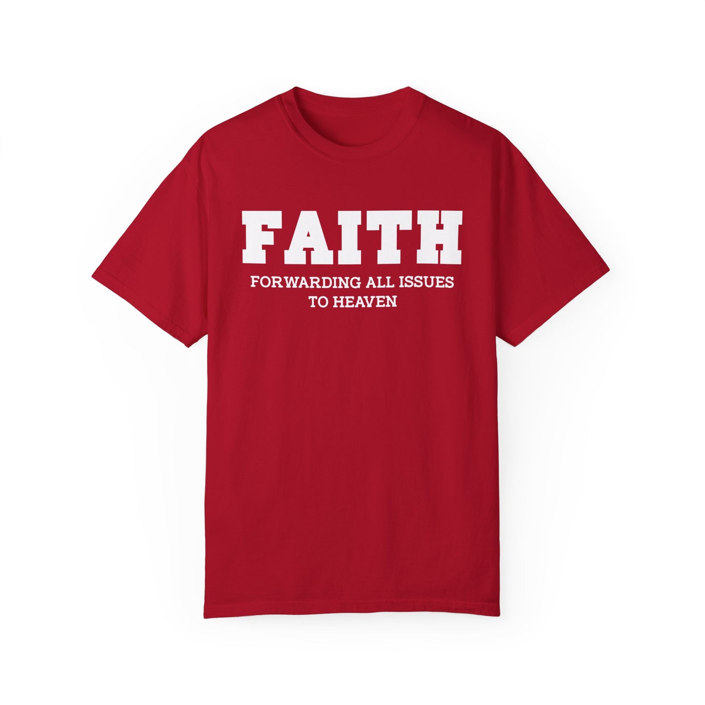 FAITH - Forwarding All Issues To Heaven T- Shirt