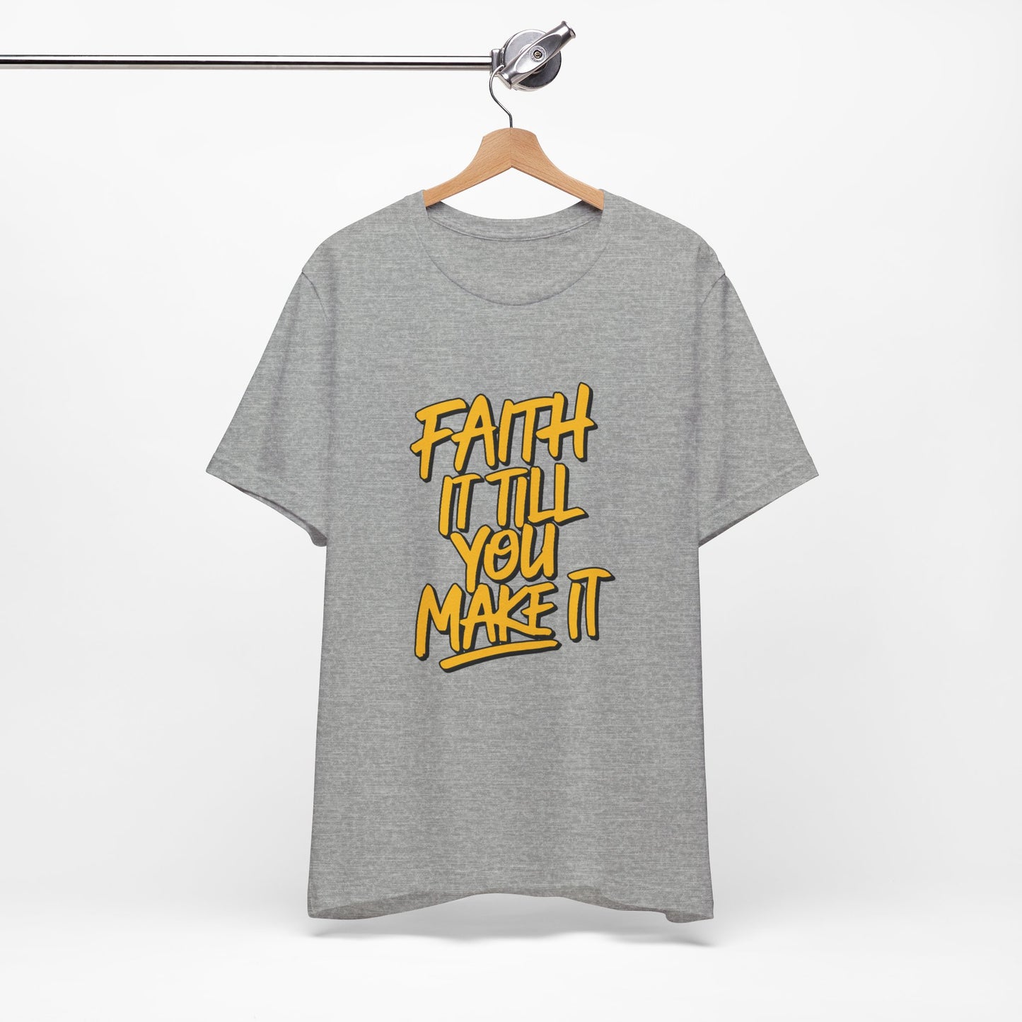 Faith It Till You Make It - Short Sleeve Tee