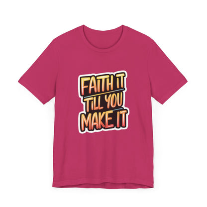Faith It Till You Make It - Short Sleeve Tee