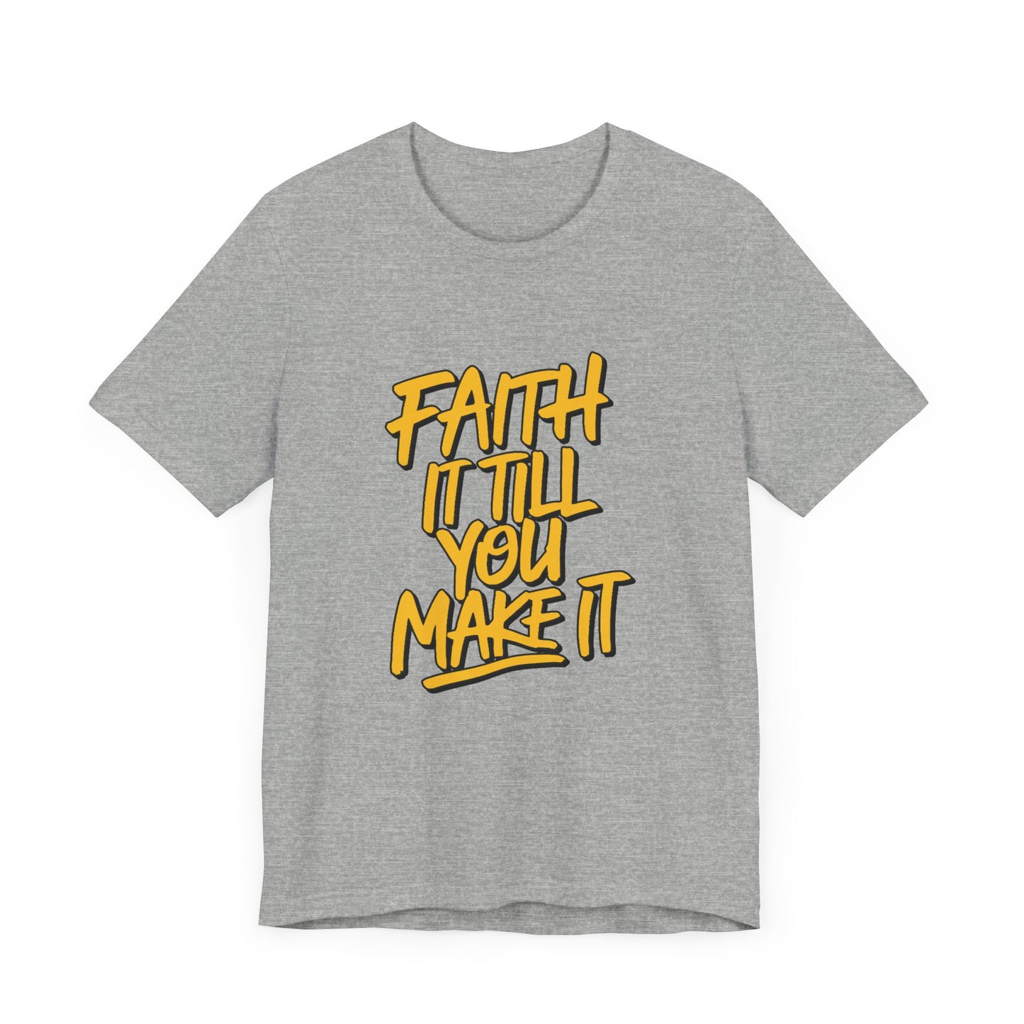 Faith It Till You Make It - Short Sleeve Tee