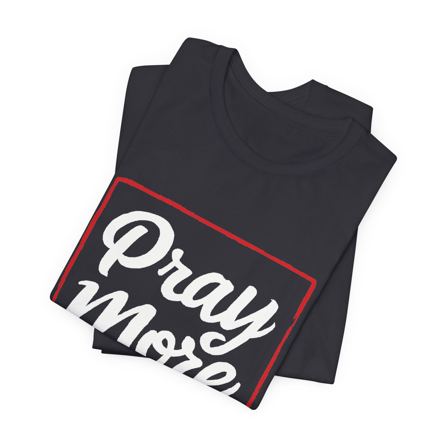 Pray More - Short Sleeve Tee