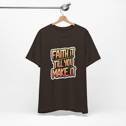 Faith It Till You Make It - Short Sleeve Tee