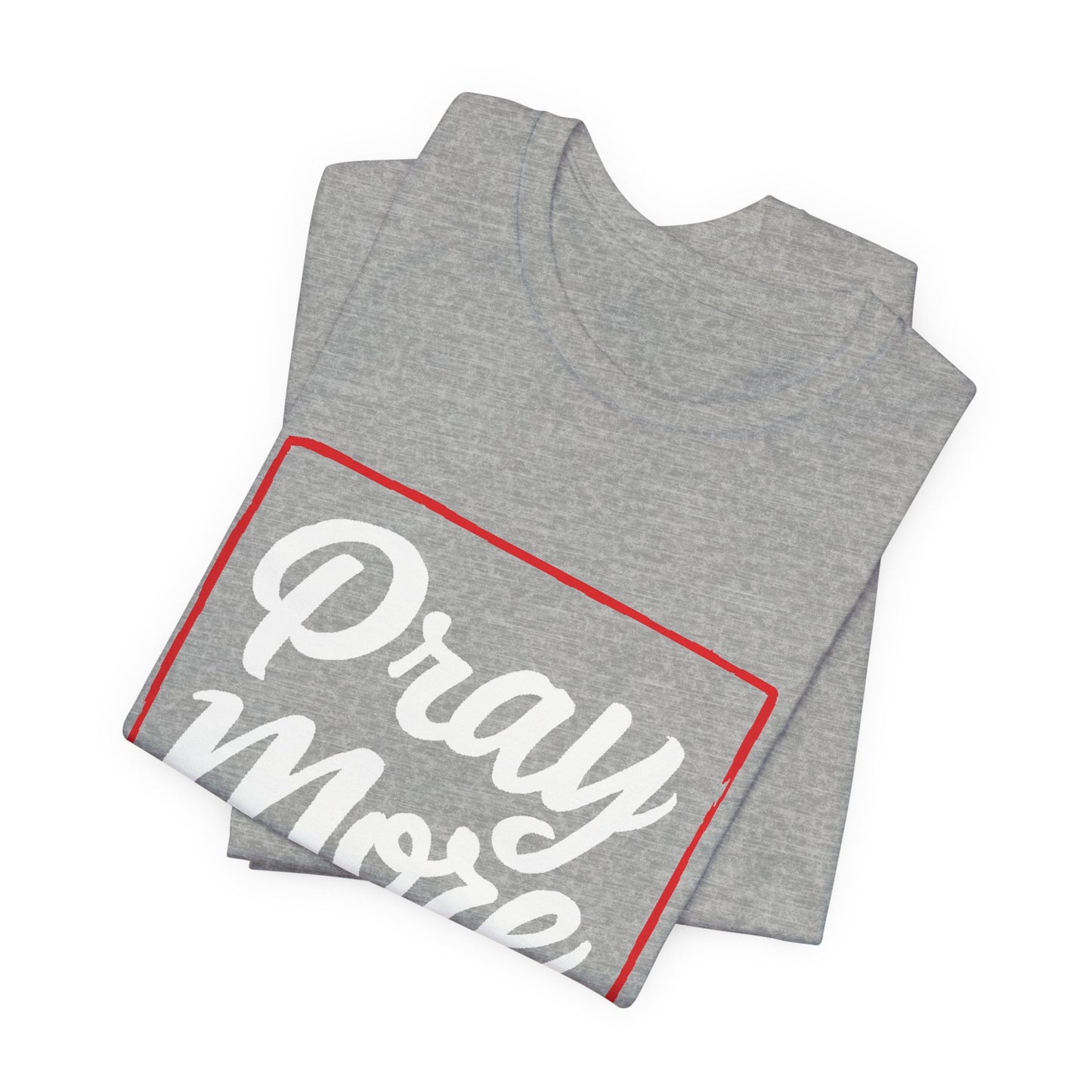 Pray More - Short Sleeve Tee