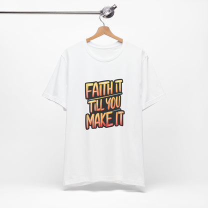 Faith It Till You Make It - Short Sleeve Tee