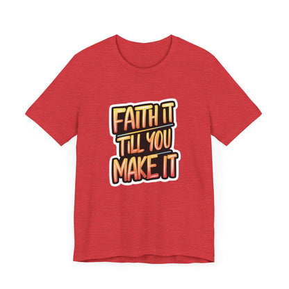 Faith It Till You Make It - Short Sleeve Tee