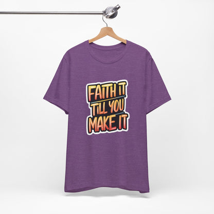 Faith It Till You Make It - Short Sleeve Tee