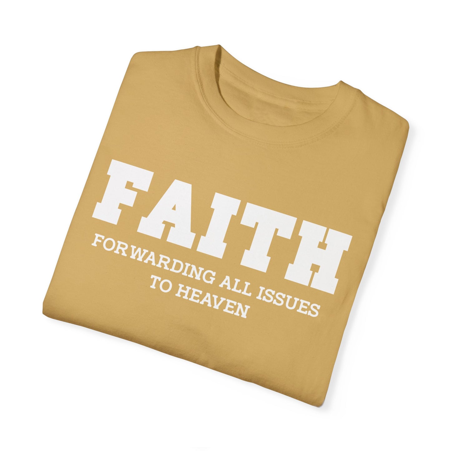 FAITH - Forwarding All Issues To Heaven T- Shirt