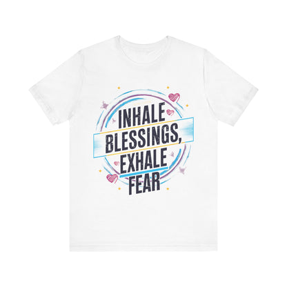 Inhale Blessing, Exhale Fear - Short Sleeve Tee