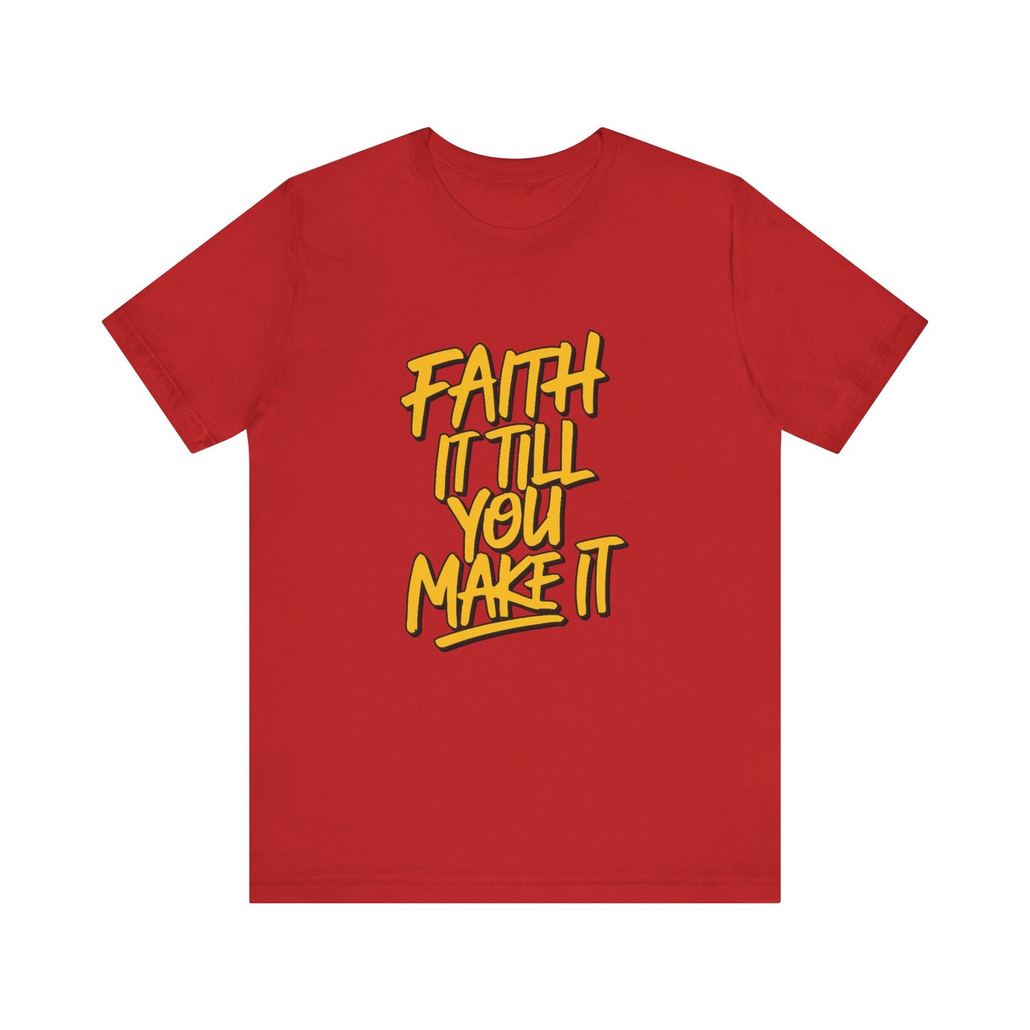 Faith It Till You Make It - Short Sleeve Tee