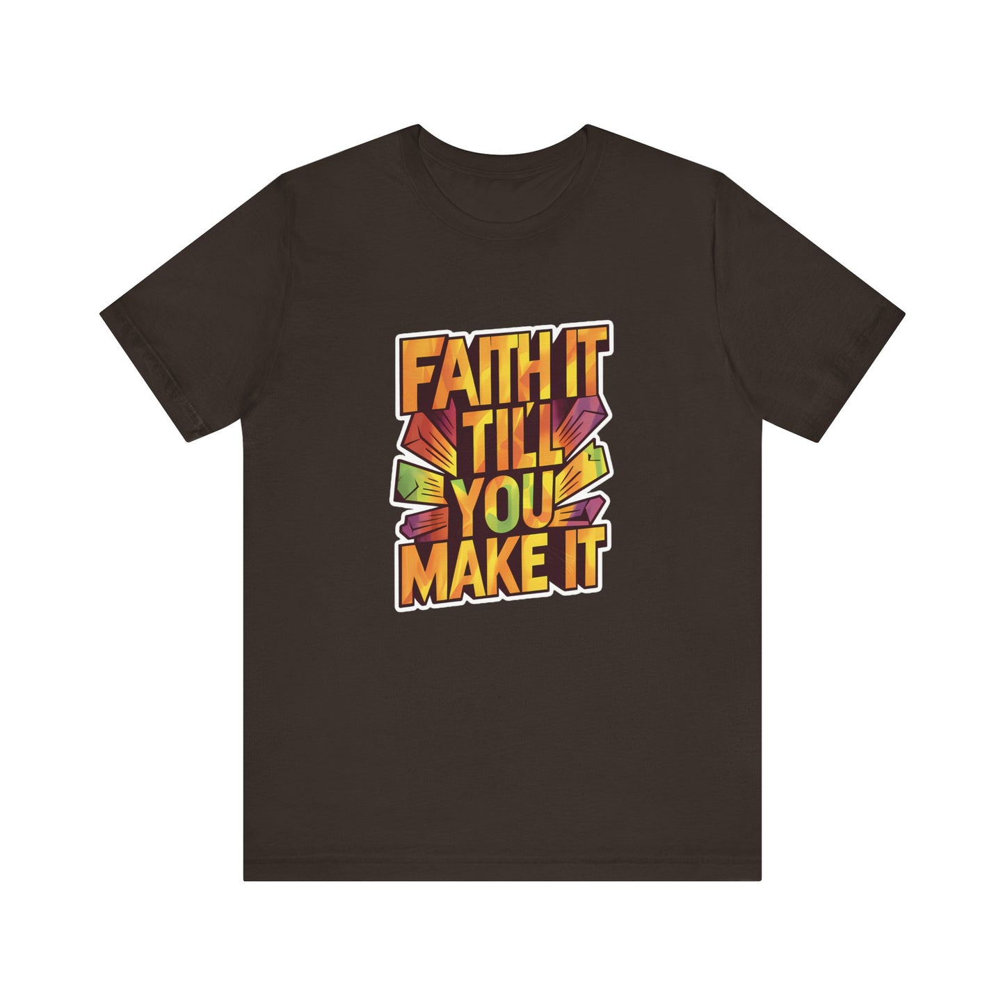 Faith It Till You Make It - Short Sleeve Tee