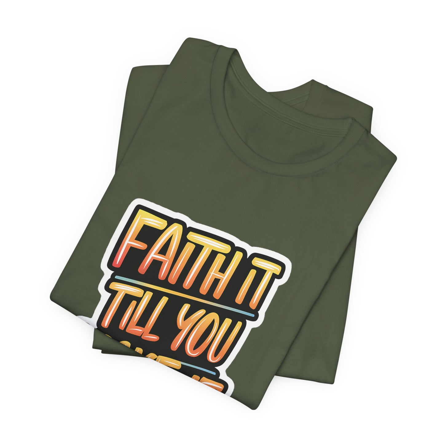 Faith It Till You Make It - Short Sleeve Tee