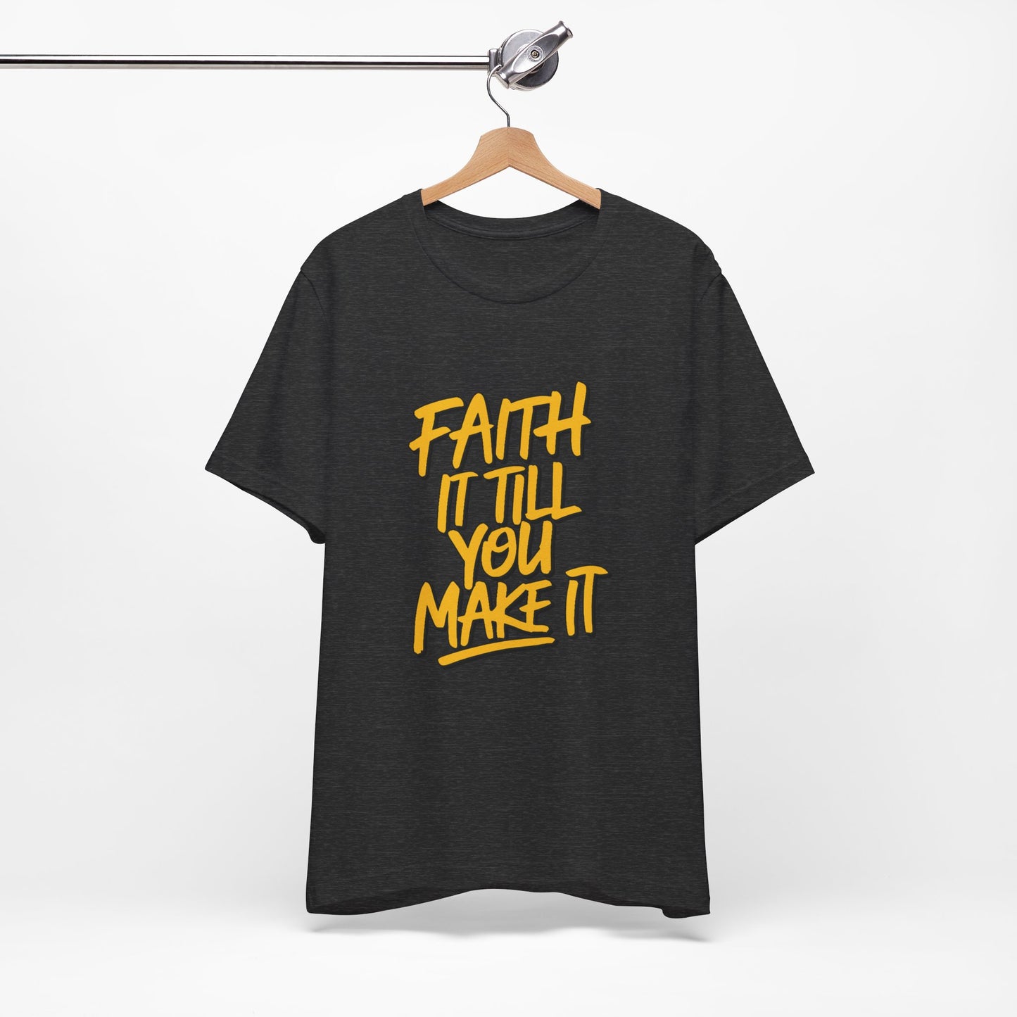 Faith It Till You Make It - Short Sleeve Tee