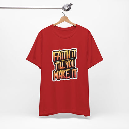 Faith It Till You Make It - Short Sleeve Tee