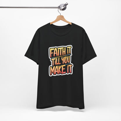 Faith It Till You Make It - Short Sleeve Tee