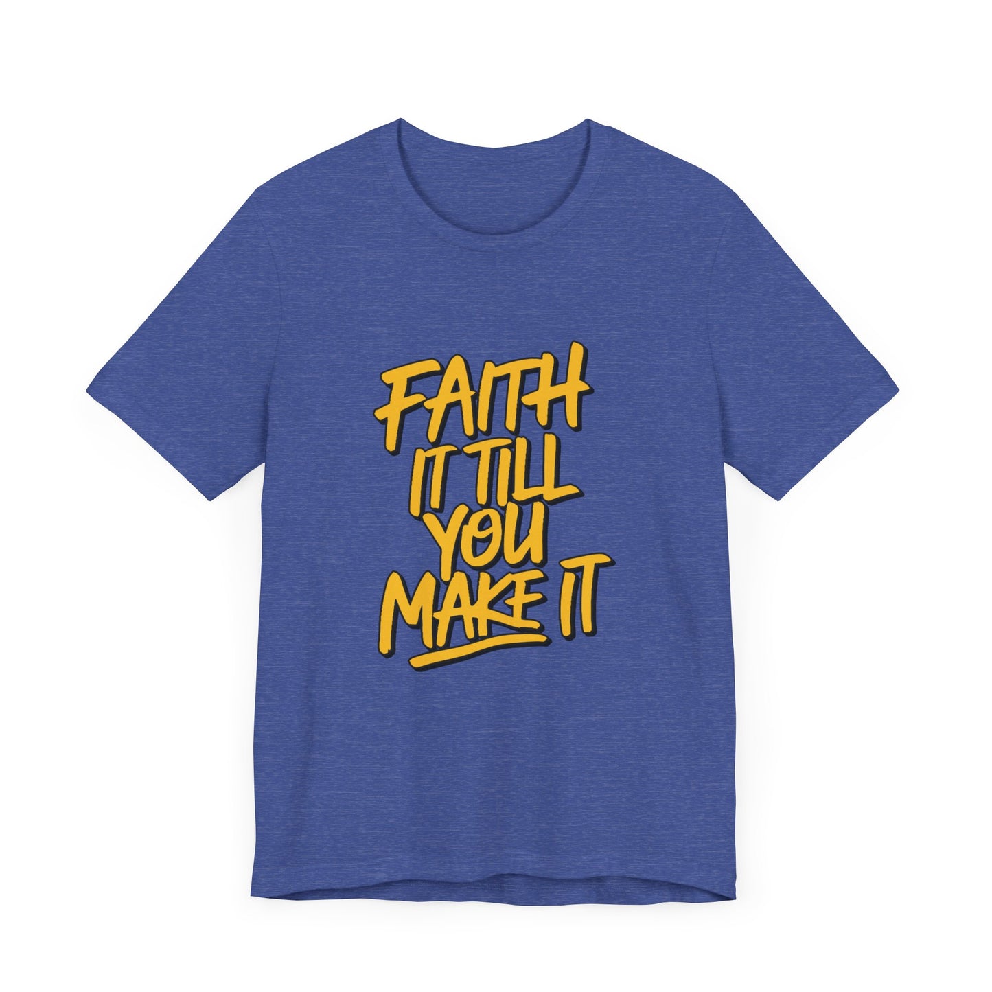 Faith It Till You Make It - Short Sleeve Tee