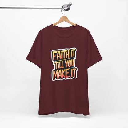 Faith It Till You Make It - Short Sleeve Tee