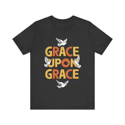 Grace Upon Grace - Short Sleeve Tee