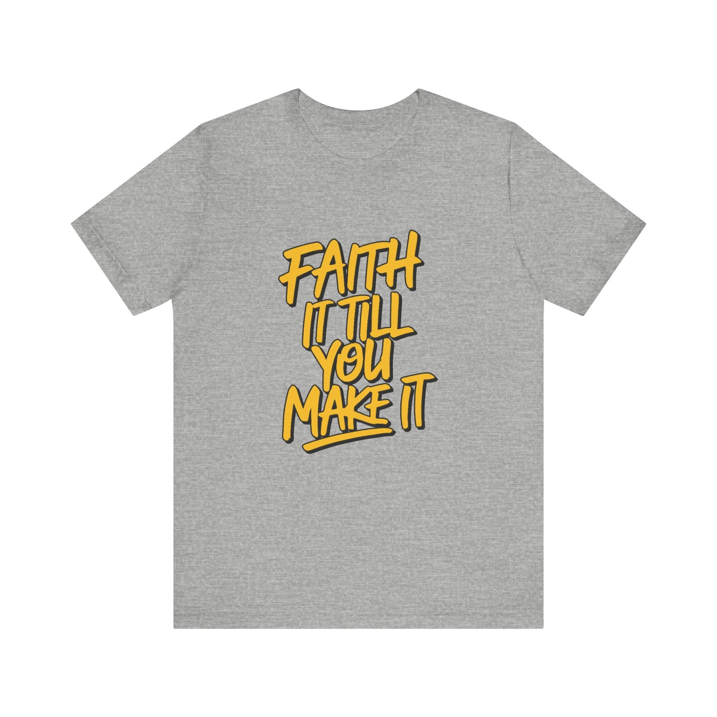 Faith It Till You Make It - Short Sleeve Tee