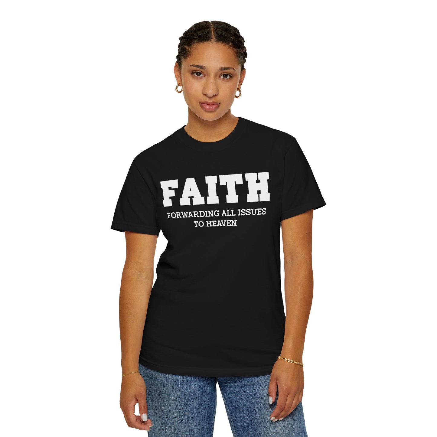 FAITH - Forwarding All Issues To Heaven T- Shirt